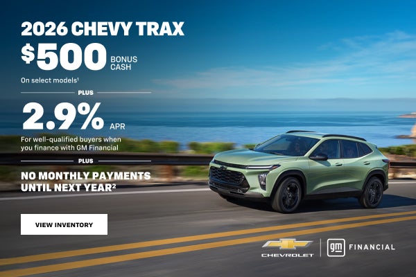 2026 Chevy Trax. $500 Bonus Cash on select models PLUS 2.9% APR For well-qualified buyers when yo...
